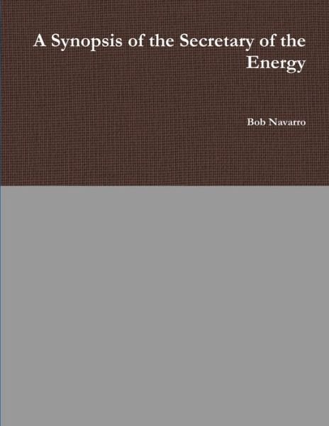 Cover for Bob Navarro · A Synopsis of the Secretary of the Energy (Pocketbok) (2019)