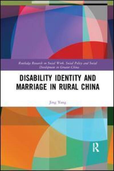 Cover for Yang, Jing (Guizhou University, China) · Disability Identity and Marriage in Rural China - Routledge Research on Social Work, Social Policy and Social Development in Greater China (Paperback Book) (2019)