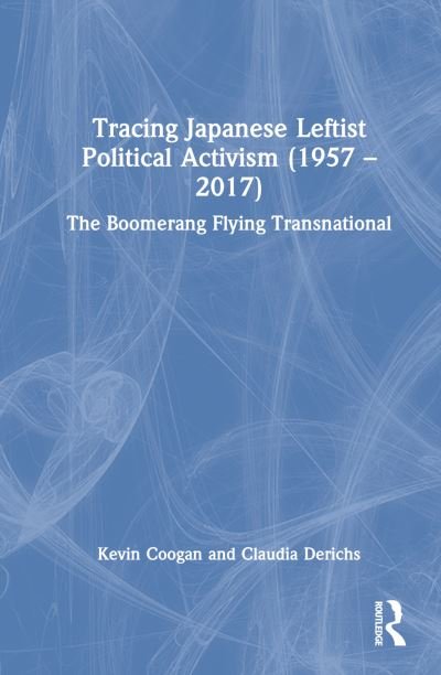 Cover for Coogan, Kevin (Independent Scholar, USA) · Tracing Japanese Leftist Political Activism (1957 – 2017): The Boomerang Flying Transnational (Innbunden bok) (2022)