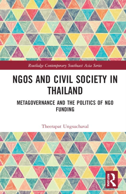 Cover for Ungsuchaval, Theerapat (Mahidol University, Thailand) · NGOs and Civil Society in Thailand: Metagovernance and the Politics of NGO Funding - Routledge Contemporary Southeast Asia Series (Hardcover Book) (2022)