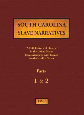 Cover for Federal Writers' Project (FWP) · South Carolina Slave Narratives - Parts 1 &amp; 2 A Folk History of Slavery in the United States from Interviews with Former Slaves (Hardcover Book) (1938)