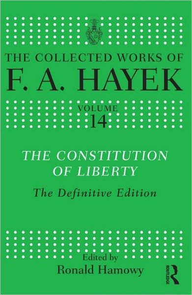 The Constitution of Liberty: The Definitive Edition - The Collected Works of F.A. Hayek - F.A. Hayek - Books - Taylor & Francis Ltd - 9780415035309 - October 6, 2011