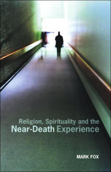 Cover for Fox, Mark (University of Wales, Lampeter) · Religion, Spirituality and the Near-Death Experience (Inbunden Bok) (2002)