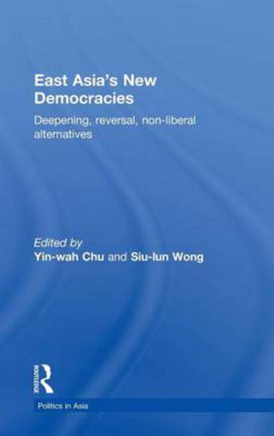 Cover for Yin-wah Chu · East Asia's New Democracies: Deepening, Reversal, Non-liberal Alternatives - Politics in Asia (Gebundenes Buch) (2010)