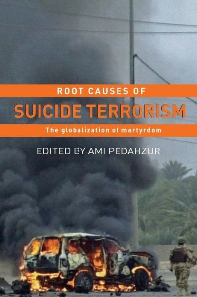 Cover for Ami Pedahzur · Root Causes of Suicide Terrorism: The Globalization of Martyrdom - Political Violence (Pocketbok) (2006)