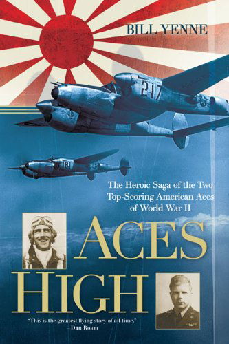 Cover for Bill Yenne · Aces High: The Heroic Saga of the Two Top-Scoring American Aces of World War II (Paperback Book) [Reprint edition] (2010)