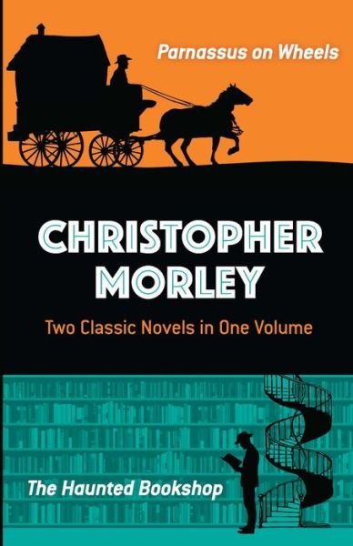 Cover for Christopher Morley · Christopher Morley: Two Classic Novels in One Volume: Parnassus on Wheels and the Haunted Bookshop (Paperback Book) (2018)