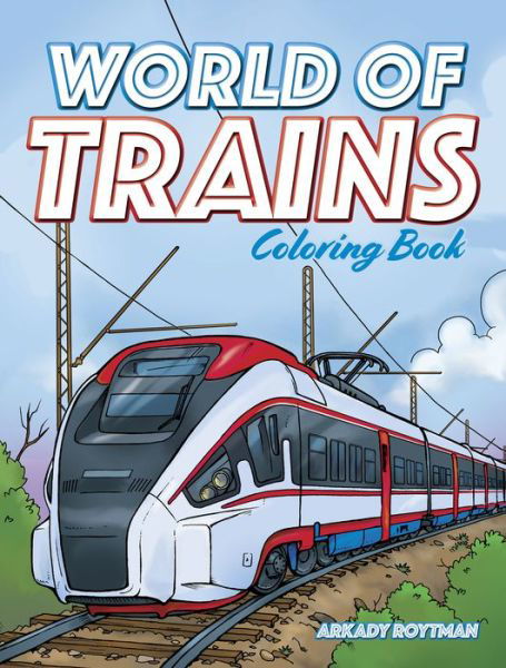 Cover for Arkady Roytman · World of Trains Coloring Book (Paperback Book) (2021)
