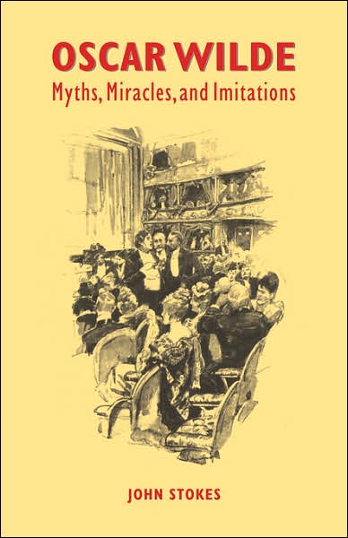 Cover for Stokes, John (King's College London) · Oscar Wilde: Myths, Miracles and Imitations (Pocketbok) (2006)