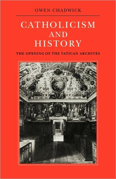 Cover for Owen Chadwick · Catholicism and History: The Opening of the Vatican Archives (Pocketbok) (2009)