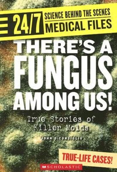 Cover for John DiConsiglio · There's a Fungus Among Us! (24/7: Science Behind the Scenes: Medical Files) - 24/7: Science Behind the Scenes (Paperback Book) (2007)