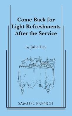 Come Back for Light Refreshments After the Service (Play) - Julie Day - Bücher - Samuel French Inc - 9780573601309 - 16. Februar 2015