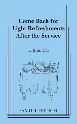 Come Back for Light Refreshments After the Service (Play) - Julie Day - Kirjat - Samuel French Inc - 9780573601309 - maanantai 16. helmikuuta 2015