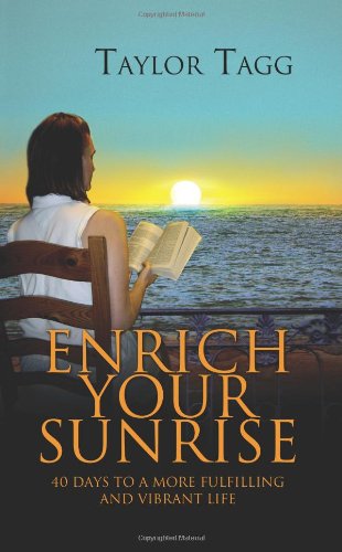 Cover for Taylor Tagg · Enrich Your Sunrise: 40 Days to a More Fulfilling and Vibrant Life (Paperback Book) (2003)