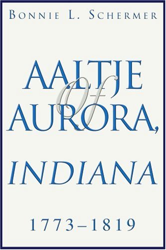 Cover for Bonnie L Schermer · Aaltje of Aurora, Indiana: 1773-1819 (Paperback Book) (2004)