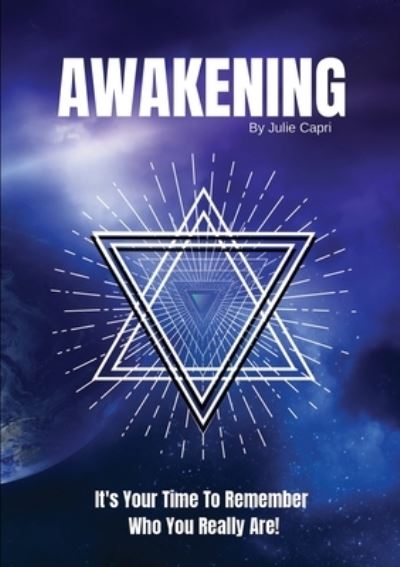 Awakening It's Your Time To Remember Who You Really Are! - Julie Capri - Books - Publicious Pty Ltd - 9780645096309 - February 24, 2021