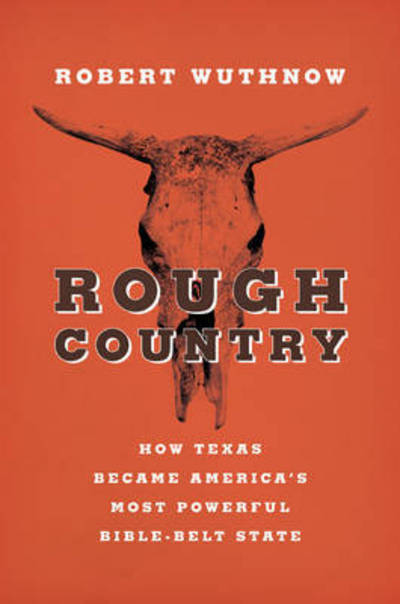 Cover for Robert Wuthnow · Rough Country: How Texas Became America's Most Powerful Bible-Belt State (Paperback Book) (2016)