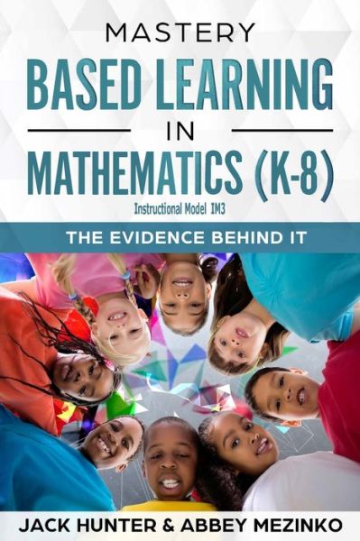 Cover for Jack Hunter · Mastery Based Learning in Mathematics : Instructional Model IM3 The Evidence Behind It (Taschenbuch) (2018)