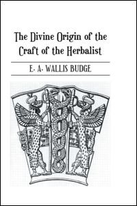 Cover for E.A. Wallis Budge · The Divine Origin of the Craft of the Herbalist (Innbunden bok) (2005)