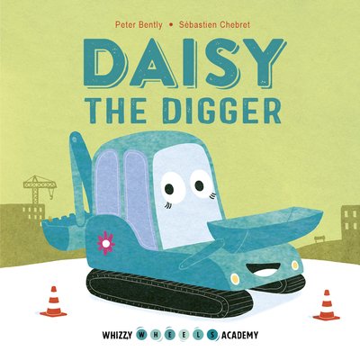 Whizzy Wheels Academy: Daisy the Digger - Whizzy Wheels Academy - Peter Bently - Livros - QED Publishing - 9780711243309 - 13 de agosto de 2019
