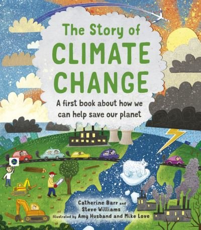 Cover for Catherine Barr · The Story of Climate Change: A First Book about How We Can Help Save Our Planet - Story Of... (Hardcover Book) (2021)