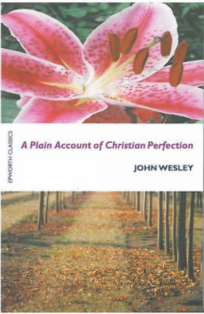 A Plain Account of Christian Perfection - John Wesley - Books - Epworth Press - 9780716206309 - 2004