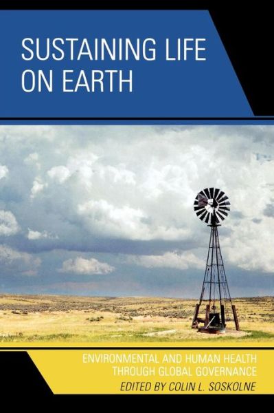 Cover for Colin L Soskolne · Sustaining Life on Earth: Environmental and Human Health through Global Governance (Paperback Book) (2007)