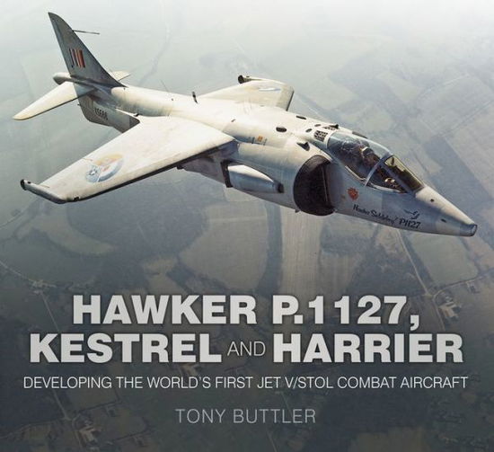 Cover for Tony Buttler · Hawker P.1127, Kestrel and Harrier: Developing the World's First Jet V/STOL Combat Aircraft (Paperback Book) (2017)