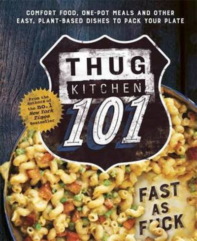Thug Kitchen 101: Fast as F*ck - Bad Manners - Thug Kitchen - Livres - Little, Brown Book Group - 9780751562309 - 6 octobre 2016