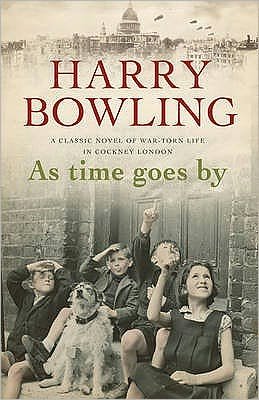 Cover for Harry Bowling · As Time Goes By: An East End community faces the devastation of war (Paperback Book) (2007)