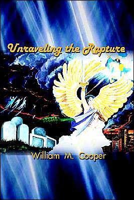 William M. Cooper · Unraveling the Rapture (Paperback Book) (2002)