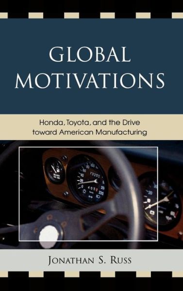 Cover for Jonathan S. Russ · Global Motivations: Honda, Toyota, and the Drive Toward American Manufacturing (Hardcover Book) (2008)