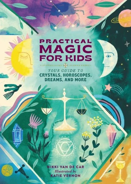 Practical Magic for Kids: Your Guide to Crystals, Horoscopes, Dreams, and More - Nikki Van De Car - Bøger - Running Press,U.S. - 9780762481309 - 6. oktober 2022