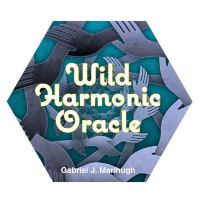 Gabriel Marihugh · Wild Harmonic Oracle Cards: An Oracle Deck for Waking Dreamers (Bog) (2021)