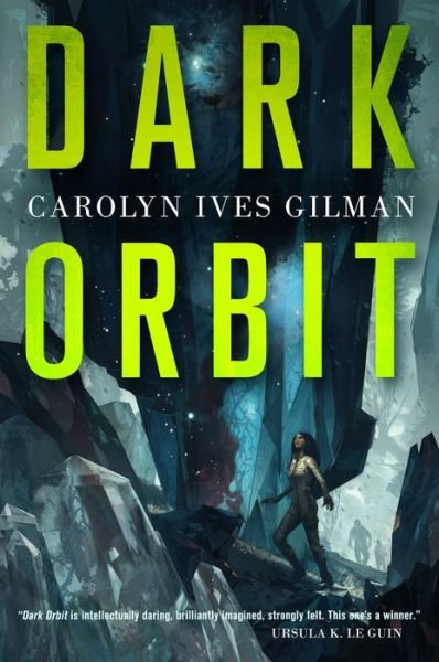 Dark Orbit - Carolyn Ives Gilman - Books - St Martin's Press - 9780765336309 - May 10, 2016