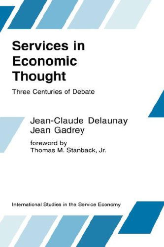 Services in Economic Thought: Three Centuries of Debate - International Studies in the Service Economy - Jean-Claude Delaunay - Boeken - Springer - 9780792392309 - 30 april 1992