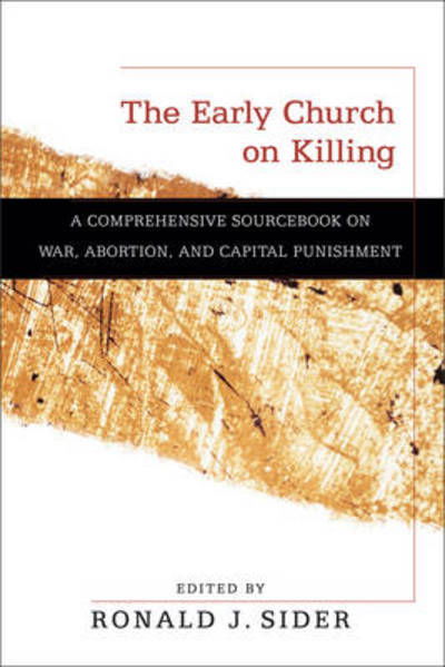 Cover for Ronald J. Sider · The Early Church on Killing – A Comprehensive Sourcebook on War, Abortion, and Capital Punishment (Taschenbuch) (2012)