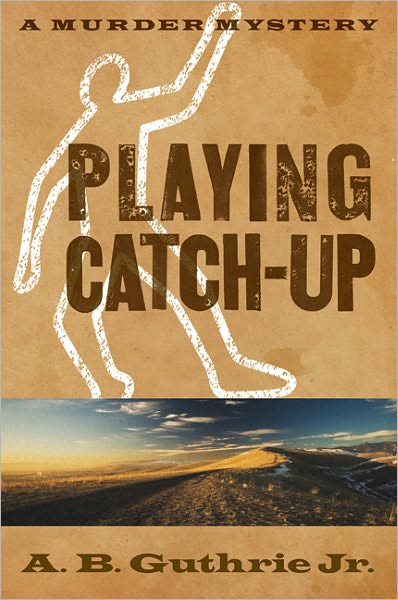 Playing Catch-Up - A. B. Guthrie Jr. - Bøger - University of Nebraska Press - 9780803230309 - 1. oktober 2010