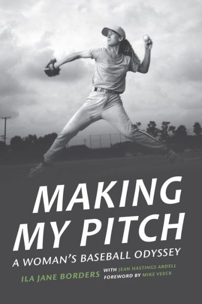 Cover for Ila Jane Borders · Making My Pitch: A Woman's Baseball Odyssey (Hardcover Book) (2017)