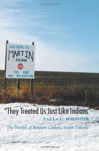 Cover for Paula L. Wagoner · &quot;They Treated Us Just Like Indians&quot;: The Worlds of Bennett County, South Dakota - Studies in the Anthropology of North American Indians (Paperback Book) (2002)