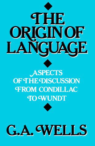 Cover for G.A. Wells · Origin of Language: Aspects of the Discussion from Condillac to Wundt (Taschenbuch) [First edition] (1987)