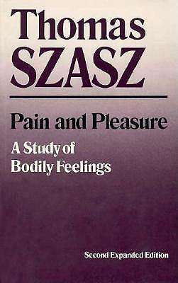 Pain and Pleasure: A Study of Bodily Feelings - Thomas Szasz - Kirjat - Syracuse University Press - 9780815602309 - torstai 1. joulukuuta 1988