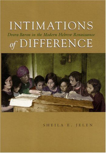 Cover for Sheila E. Jelen · Intimations of Difference: Dvora Baron in the Modern Hebrew Renaissance - Judaic Traditions in LIterature, Music, and Art (Gebundenes Buch) (2007)