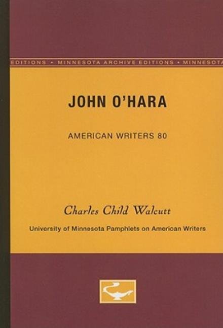 Cover for Charles Child Walcutt · John O'Hara - American Writers 80: University of Minnesota Pamphlets on American Writers (Paperback Book) [Minnesota Archive Editions edition] (1969)