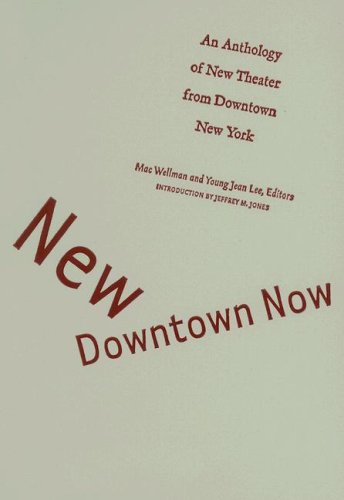 Cover for Mac Wellman · New Downtown Now: An Anthology Of New Theater From Downtown New York (Hardcover Book) (2006)