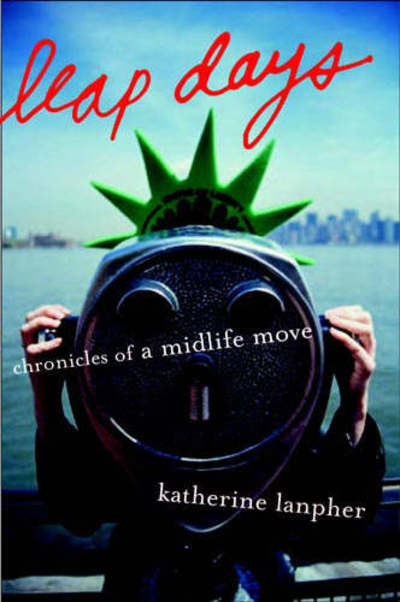 Cover for Katherine Lanpher · Leap Days: Chronicles of a Midlife Move (Hardcover Book) (2006)