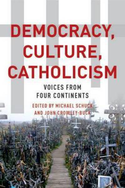 Cover for Michael J. Schuck · Democracy, Culture, Catholicism: Voices from Four Continents (Hardcover Book) (2015)