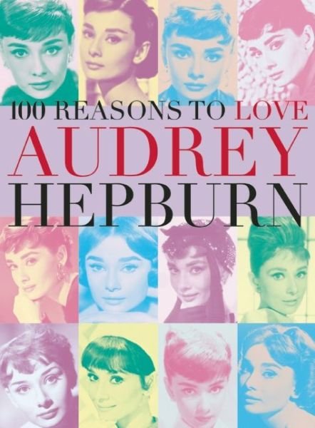 Cover for Joanna Benecke · 100 Reasons To Love Audrey Hepburn (Paperback Book) (2015)