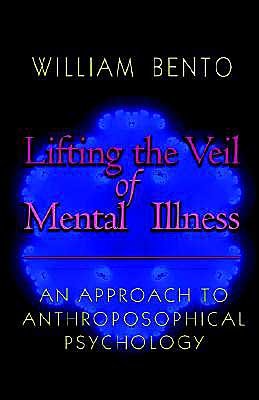 Cover for W. Bento · Lifting the Veil of Mental Illness: An Approach to Anthroposophical Psychology (Pocketbok) (2003)