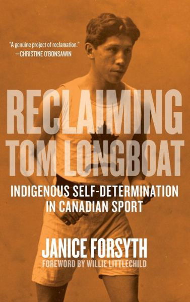 Reclaiming Tom Longboat: Indigenous Self-Determination in Canadian Sport - Janice Forsyth - Książki - University of Regina Press - 9780889777309 - 30 maja 2020